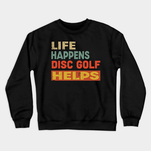 Life Happens Disc Golf Helps Funny Disc Golf Lover Crewneck Sweatshirt by Jas-Kei Designs
